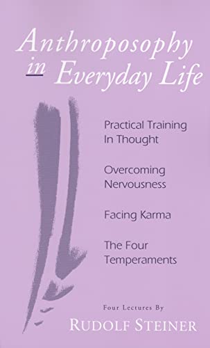 Anthroposophy in Everyday Life: Practical Training in Thought - Overcoming Nervousness - Facing Karma - The Four Temperaments